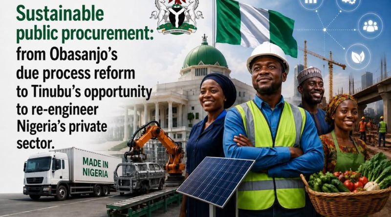Sustainable Public Procurement: From Obasanjo’s Due Process Reform to Tinubu’s Opportunity to Re-Engineer Nigeria’s Private Sector. Sustainable Public Procurement: From Obasanjo’s Due Process Reform to Tinubu’s Opportunity to Re-Engineer Nigeria’s Private Sector.